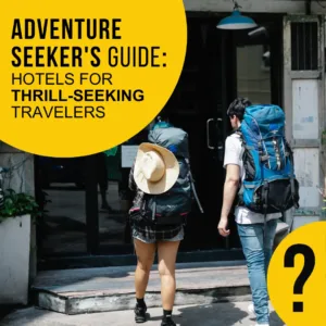 Adventure Seeker's Guide: Hotels for Thrill-Seeking Travelers